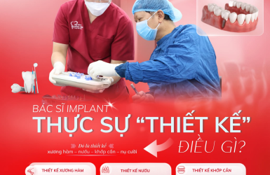 B&Aacute;C SĨ IMPLANT THỰC SỰ &ldquo;THIẾT KẾ&rdquo; ĐIỀU G&Igrave;?